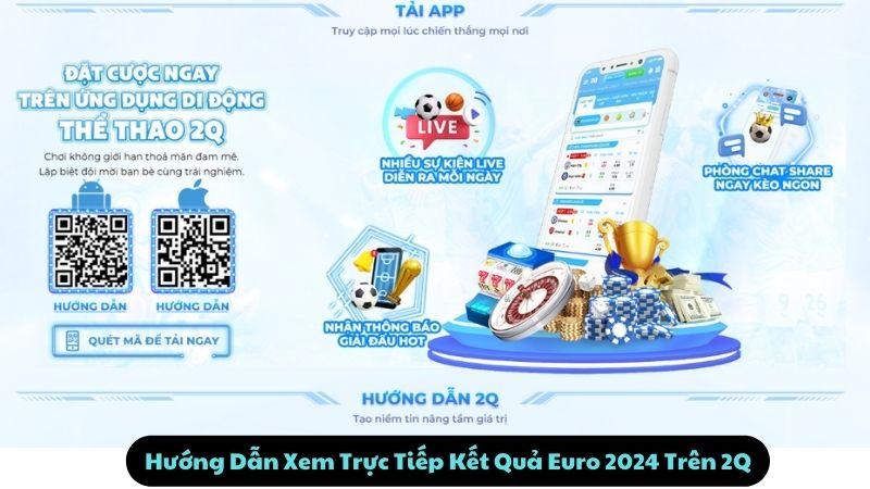 Hướng Dẫn Xem Trực Tiếp Kết Quả Euro 2024 Trên 2Q