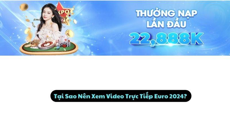 Tại Sao Nên Xem Video Trực Tiếp Euro 2024?