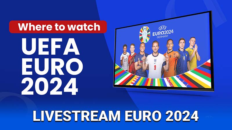 Giới thiệu về Livestream Euro 2024