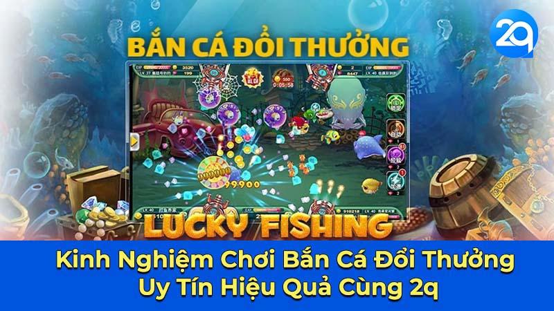 Bắn Cá Đổi Thưởng Uy Tín 2q - Trải Nghiệm Giải Trí Hoàn Hảo 2 ban-ca-doi-thuong-uy-tin-2
