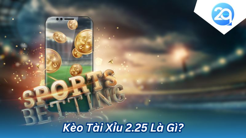 2Q Kèo Tài Xỉu 2.25: Cẩm Nang Chi Tiết Cho Người Mới Bắt Đầu 1 keo-tai-xiu-225-1