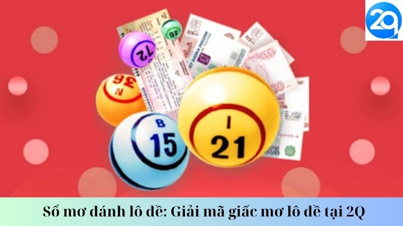 Sổ mơ đánh lô đề: Giải mã giấc mơ lô đề tại 2Q 3 so-mo-danh-lo-de-3