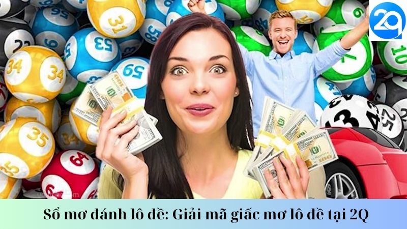 Sổ mơ đánh lô đề: Giải mã giấc mơ lô đề tại 2Q 2 so-mo-danh-lo-de-2