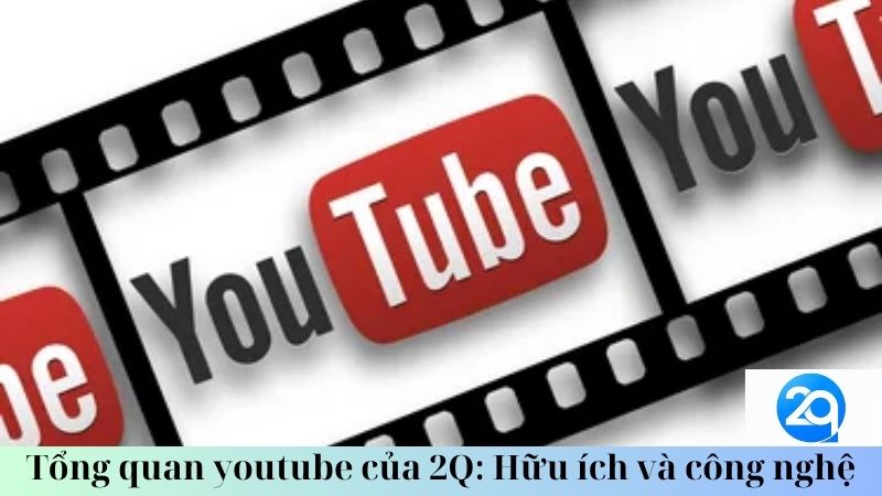 Tổng quan youtube của 2Q: Hữu ích và công nghệ 1 tong-quan-youtube-cua-2q-huu-ich-va-cong-nghe-1