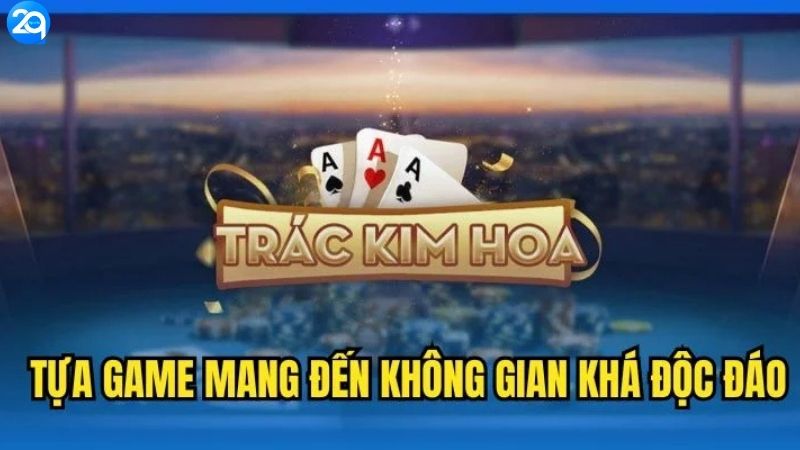 Trác Kim Hoa - Game Bài Trung Quốc Hot Nhất 2025 3 trac-kim-hoa-3
